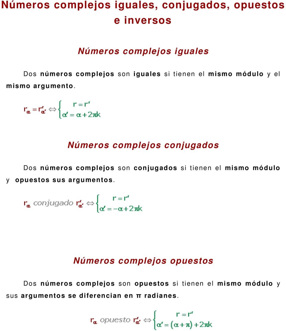 Números complejos conjugados Dos números complejos son conjugados si tienen el mismo módulo y opuestos