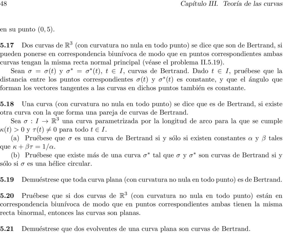 misma recta normal principal véase el problema II.5.19. Sean σ = σt y σ = σ t, t I, curvas de Bertrand.