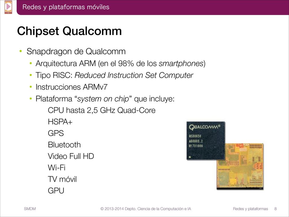 Instrucciones ARMv7 Plataforma system on chip que incluye: CPU hasta