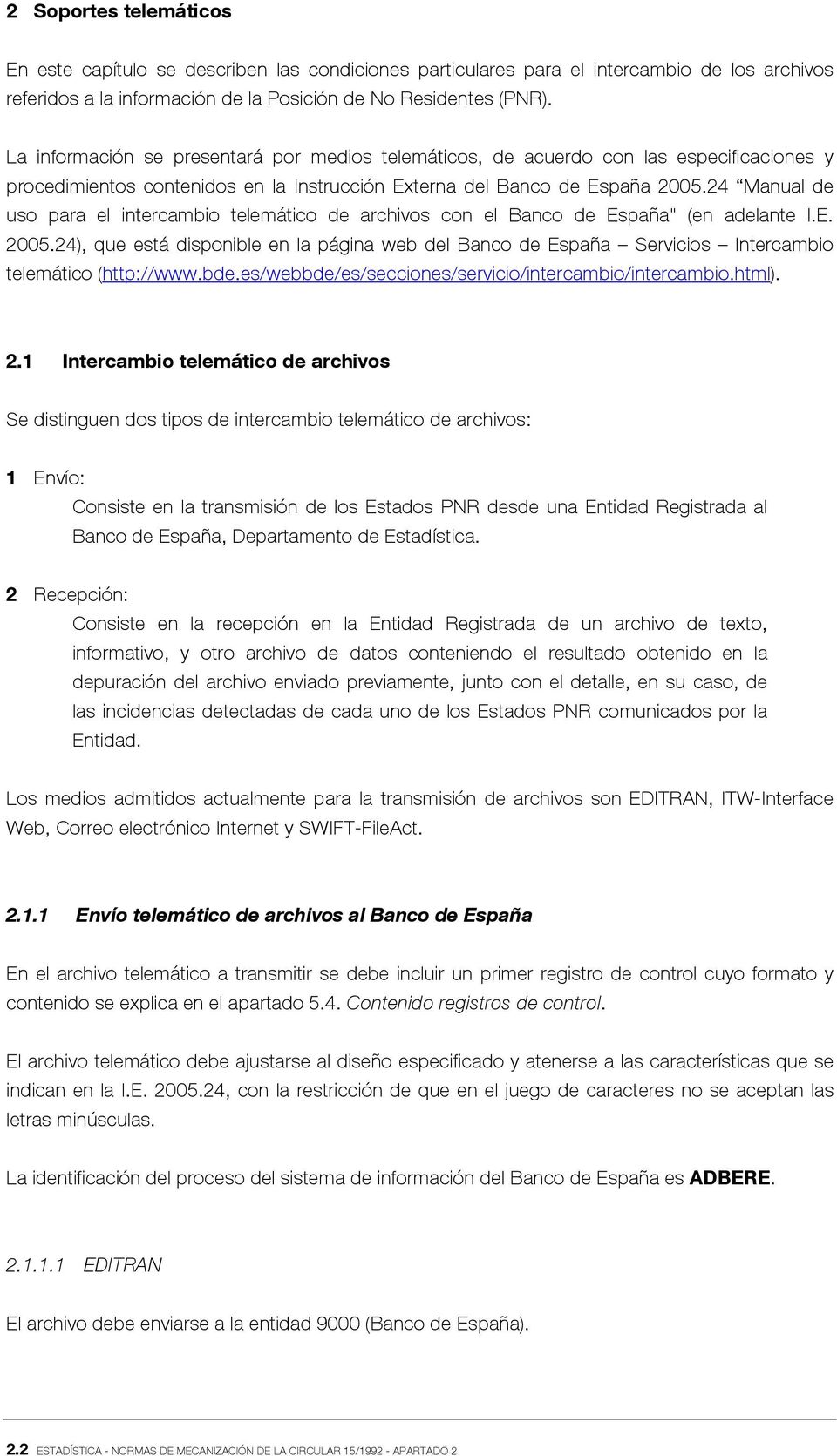 24 Manual de uso para el intercambio telemático de archivos con el Banco de España" (en adelante I.E. 2005.