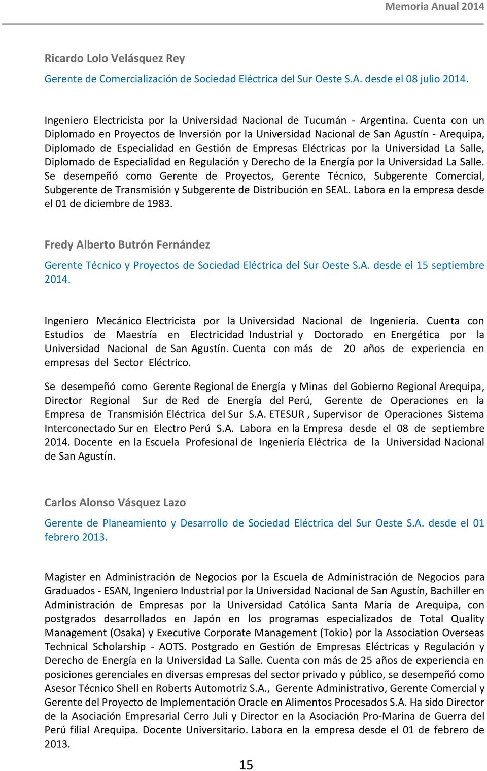 Diplomado de Especialidad en Regulación y Derecho de la Energía por la Universidad La Salle.