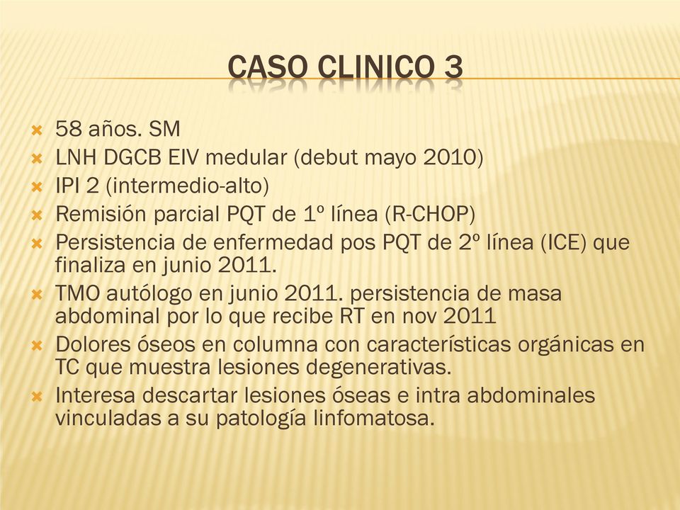 Persistencia de enfermedad pos PQT de 2º línea (ICE) que finaliza en junio 2011. TMO autólogo en junio 2011.