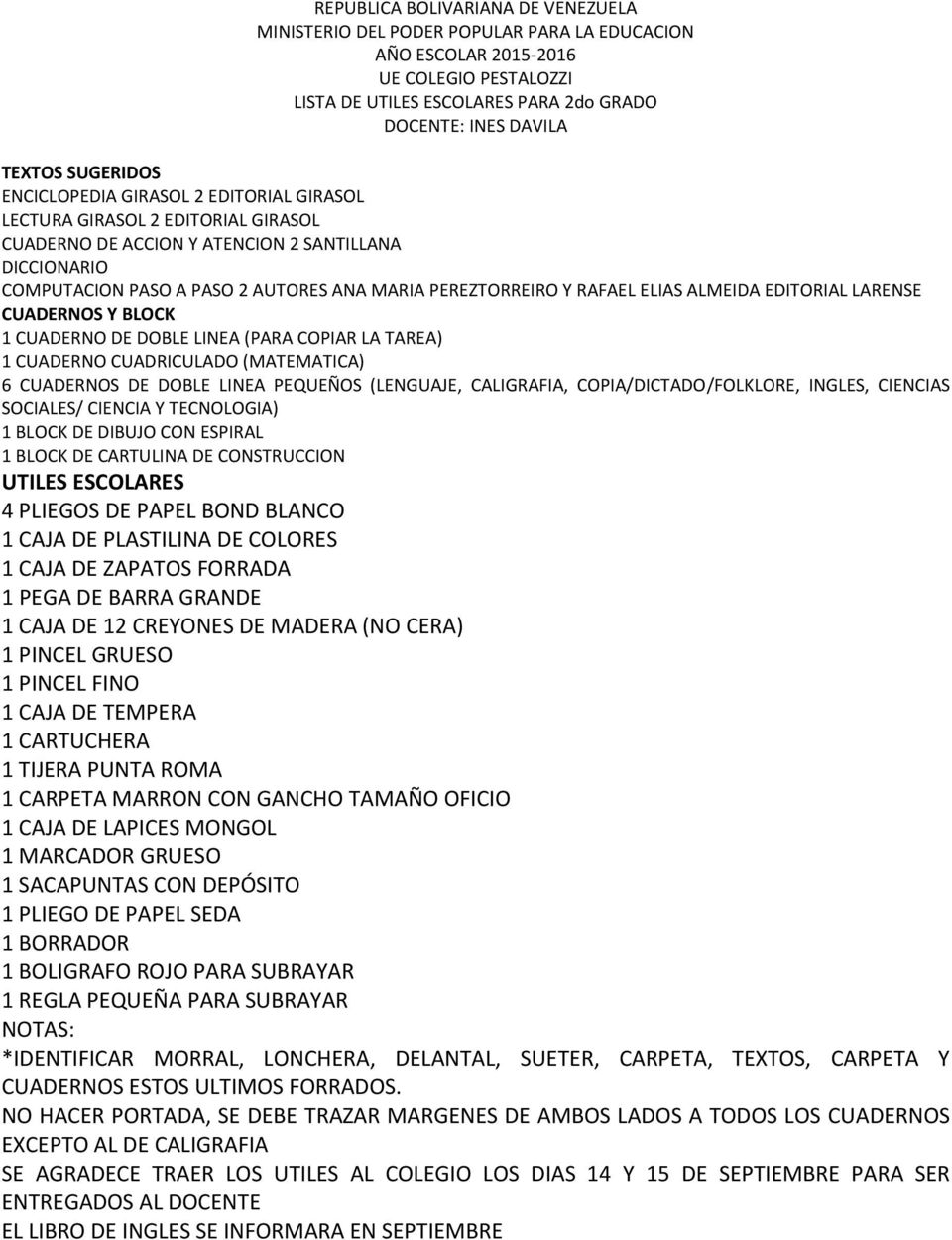 1 CUADERNO CUADRICULADO (MATEMATICA) 6 CUADERNOS DE DOBLE LINEA PEQUEÑOS (LENGUAJE, CALIGRAFIA, COPIA/DICTADO/FOLKLORE, INGLES, CIENCIAS SOCIALES/ CIENCIA Y TECNOLOGIA) 1 BLOCK DE CARTULINA DE