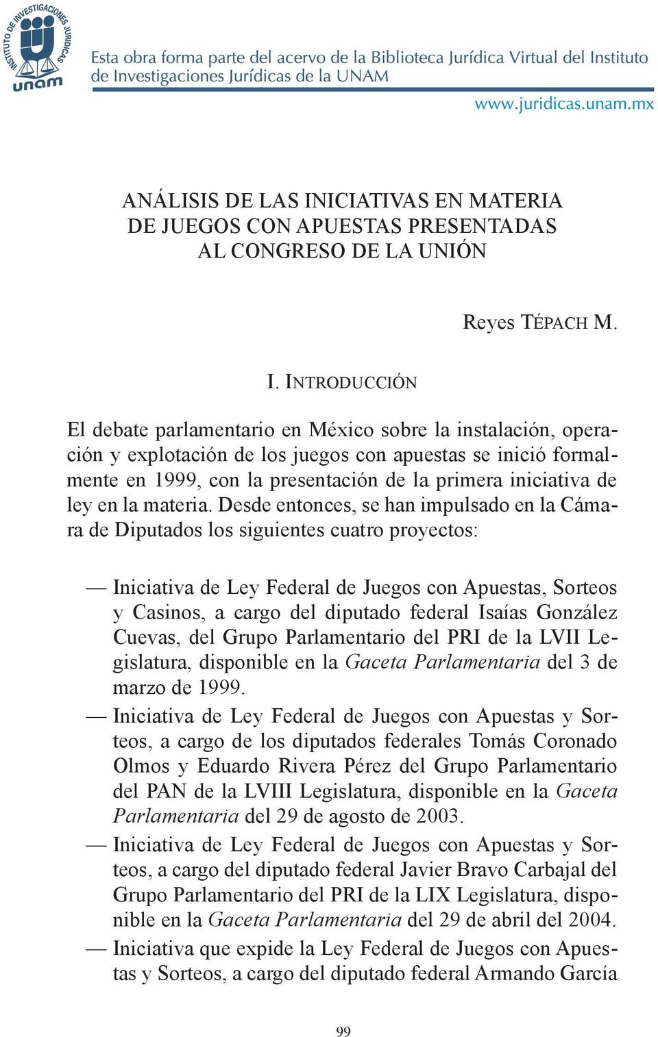 Introducción El debate parlamentario en México sobre la instalación, operación y explotación de los juegos con apuestas se inició formalmente en 1999, con la presentación de la primera iniciativa de
