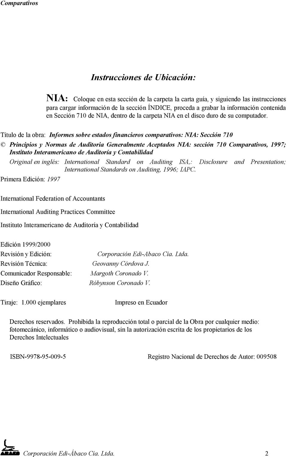 Título de la obra: Informes sobre estados financieros comparativos: NIA: Sección 710 Principios y Normas de Auditoria Generalmente Aceptados NIA: sección 710 Comparativos, 1997; Instituto