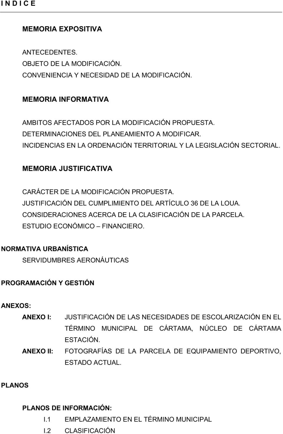 JUSTIFICACIÓN DEL CUMPLIMIENTO DEL ARTÍCULO 36 DE LA LOUA. CONSIDERACIONES ACERCA DE LA CLASIFICACIÓN DE LA PARCELA. ESTUDIO ECONÓMICO FINANCIERO.