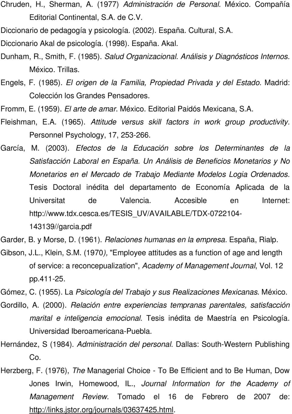 Madrid: Colección los Grandes Pensadores. Fromm, E. (1959). El arte de amar. México. Editorial Paidós Mexicana, S.A. Fleishman, E.A. (1965). Attitude versus skill factors in work group productivity.