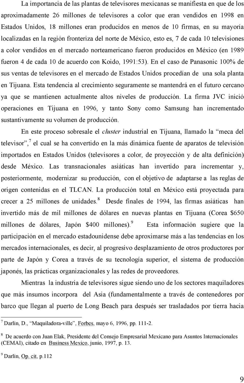 producidos en México (en 1989 fueron 4 de cada 10 de acuerdo con Koido, 1991:53).
