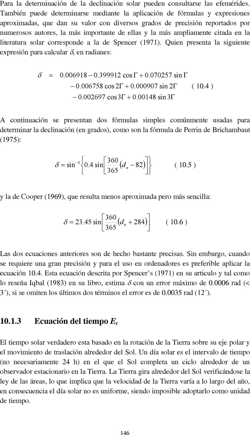 y la más ampliamente citada en la literatura solar corresponde a la de Spencer (1971). Quien presenta la siguiente expresión para calcular, en radianes: 0.006918 0.39991 cos 0.07057 sin 0.