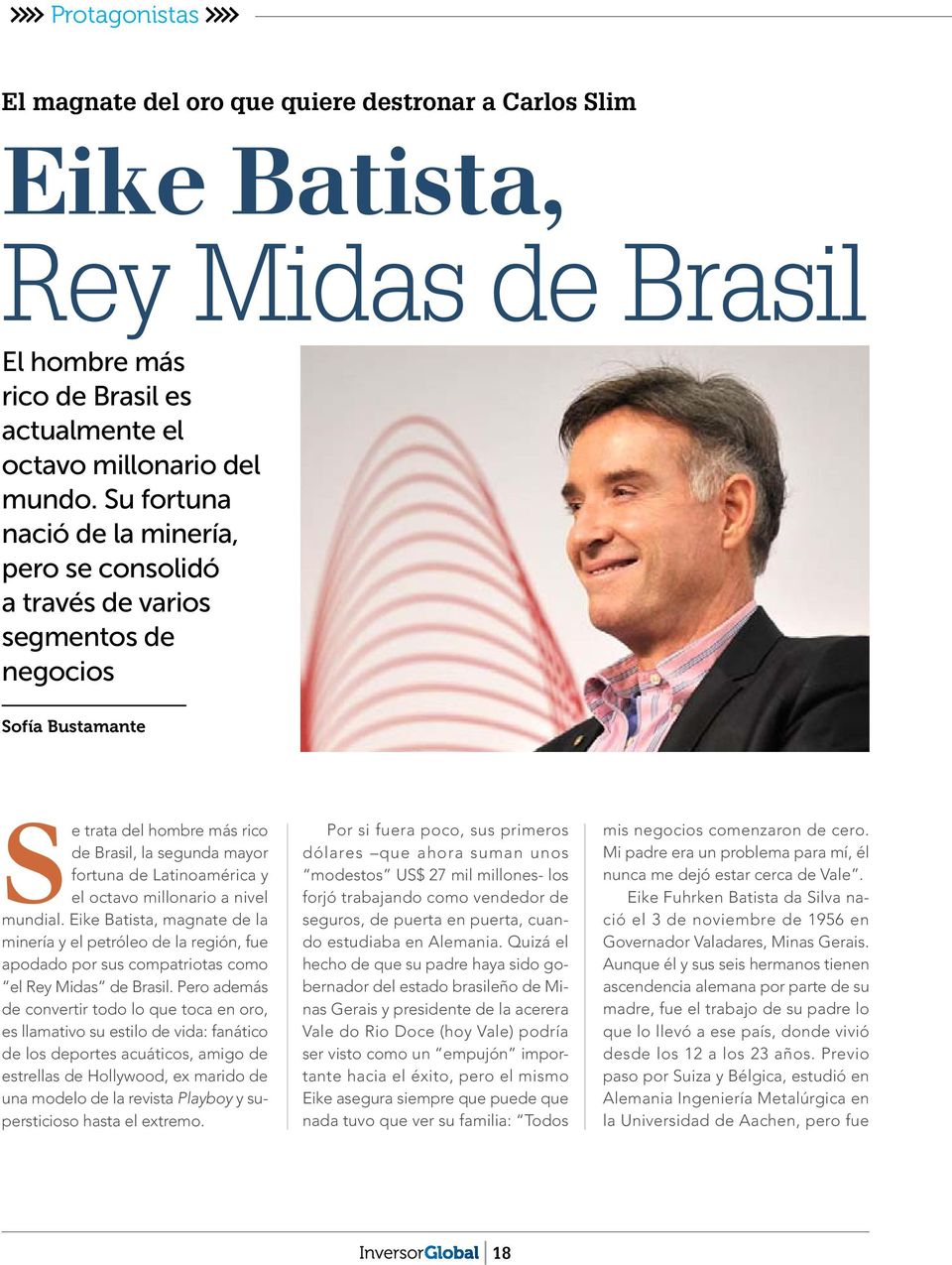 octavo millonario a nivel mundial. Eike Batista, magnate de la minería y el petróleo de la región, fue apodado por sus compatriotas como el Rey Midas de Brasil.