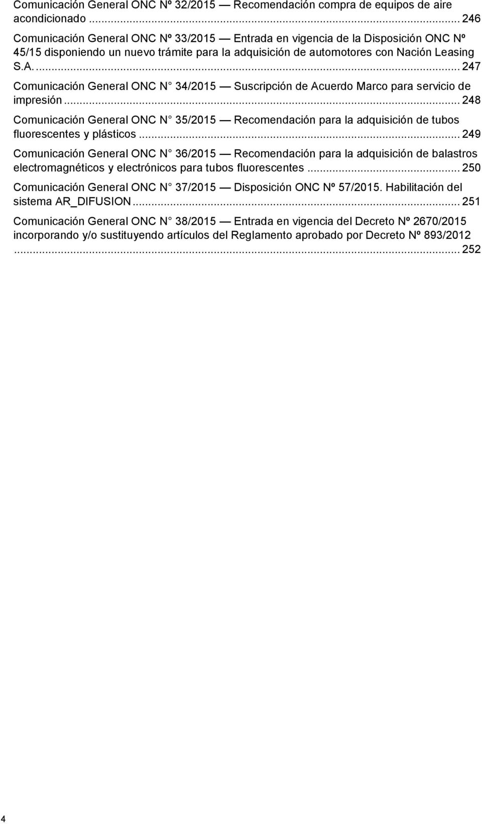 ... 247 Comunicación General ONC N 34/2015 Suscripción de Acuerdo Marco para servicio de impresión.