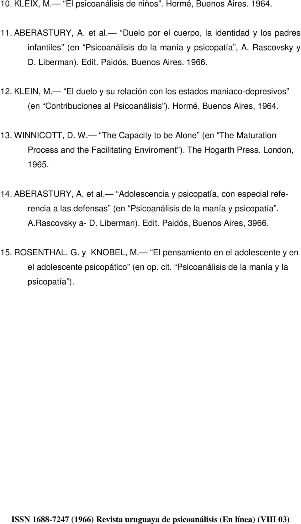 13. WINNICOTT, D. W. The Capacity to be Alone (en The Maturation Process and the Facilitating Enviroment ). The Hogarth Press. London, 1965. 14. ABERASTURY, A. et al.