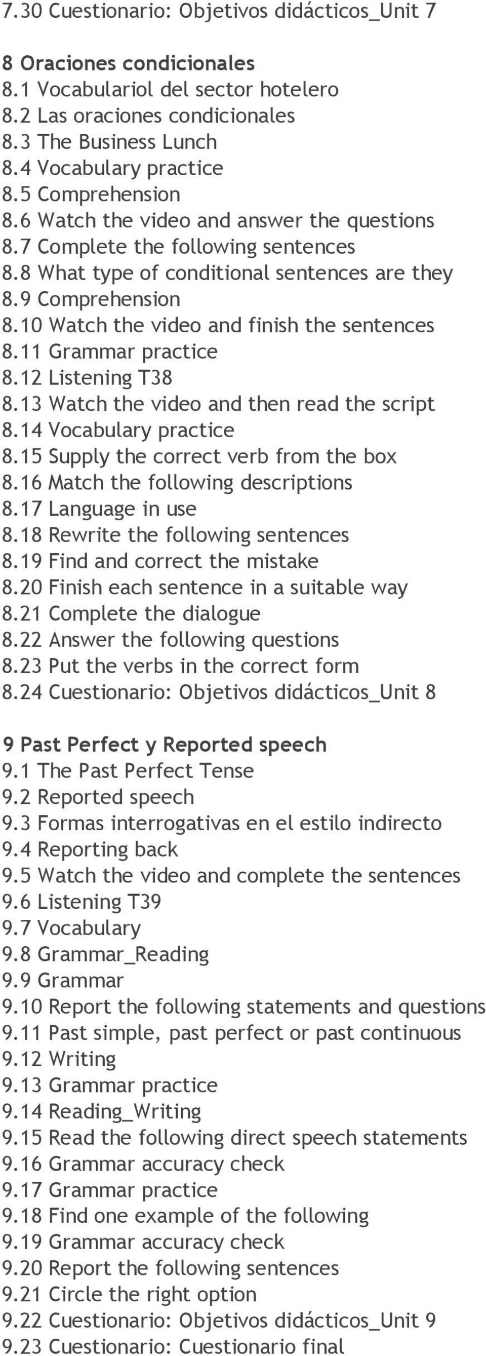 10 Watch the video and finish the sentences 8.11 Grammar practice 8.12 Listening T38 8.13 Watch the video and then read the script 8.14 Vocabulary practice 8.15 Supply the correct verb from the box 8.