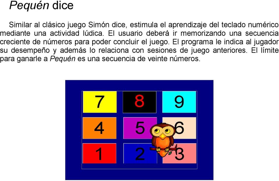 El usuario deberá ir memorizando una secuencia creciente de números para poder concluir el juego.