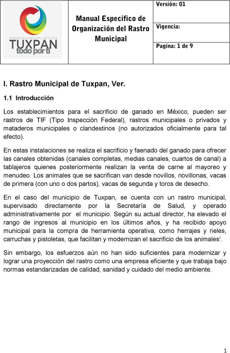 1 Introducción Los establecimientos para el sacrificio de ganado en México, pueden ser rastros de TIF (Tipo Inspección Federal), rastros municipales o privados y mataderos municipales o clandestinos