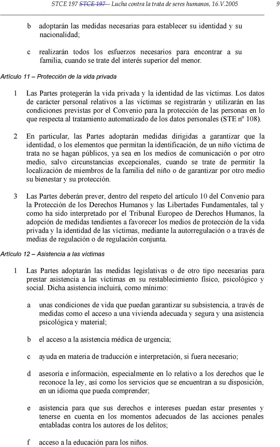Artículo 11 Protección de l vid privd 1 Ls Prtes protegerán l vid privd y l identidd de ls víctims.