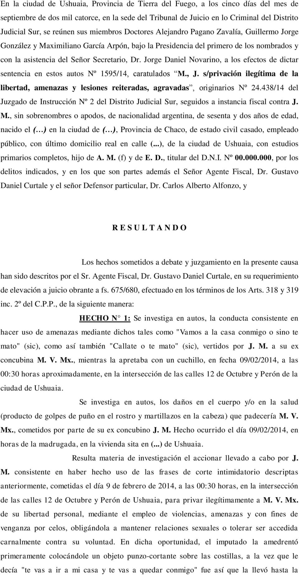 Dr. Jorge Daniel Novarino, a los efectos de dictar sentencia en estos autos Nº 1595/14, caratulados M., J.