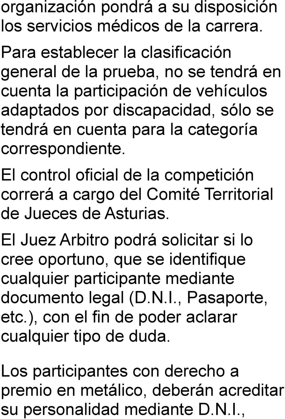 la categoría correspondiente. El control oficial de la competición correrá a cargo del Comité Territorial de Jueces de Asturias.