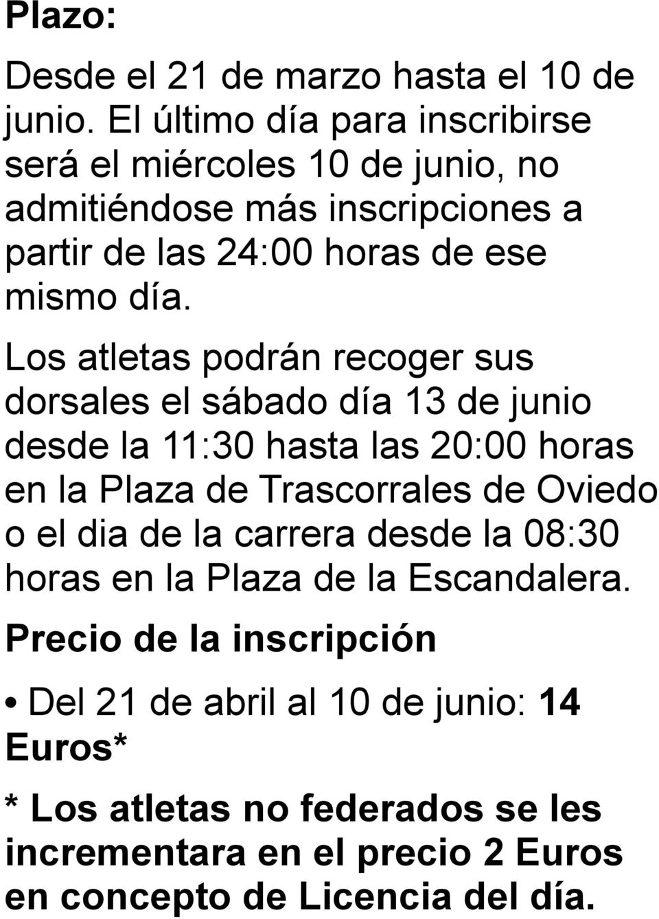 Los atletas podrán recoger sus dorsales el sábado día 13 de junio desde la 11:30 hasta las 20:00 horas en la Plaza de Trascorrales de Oviedo o