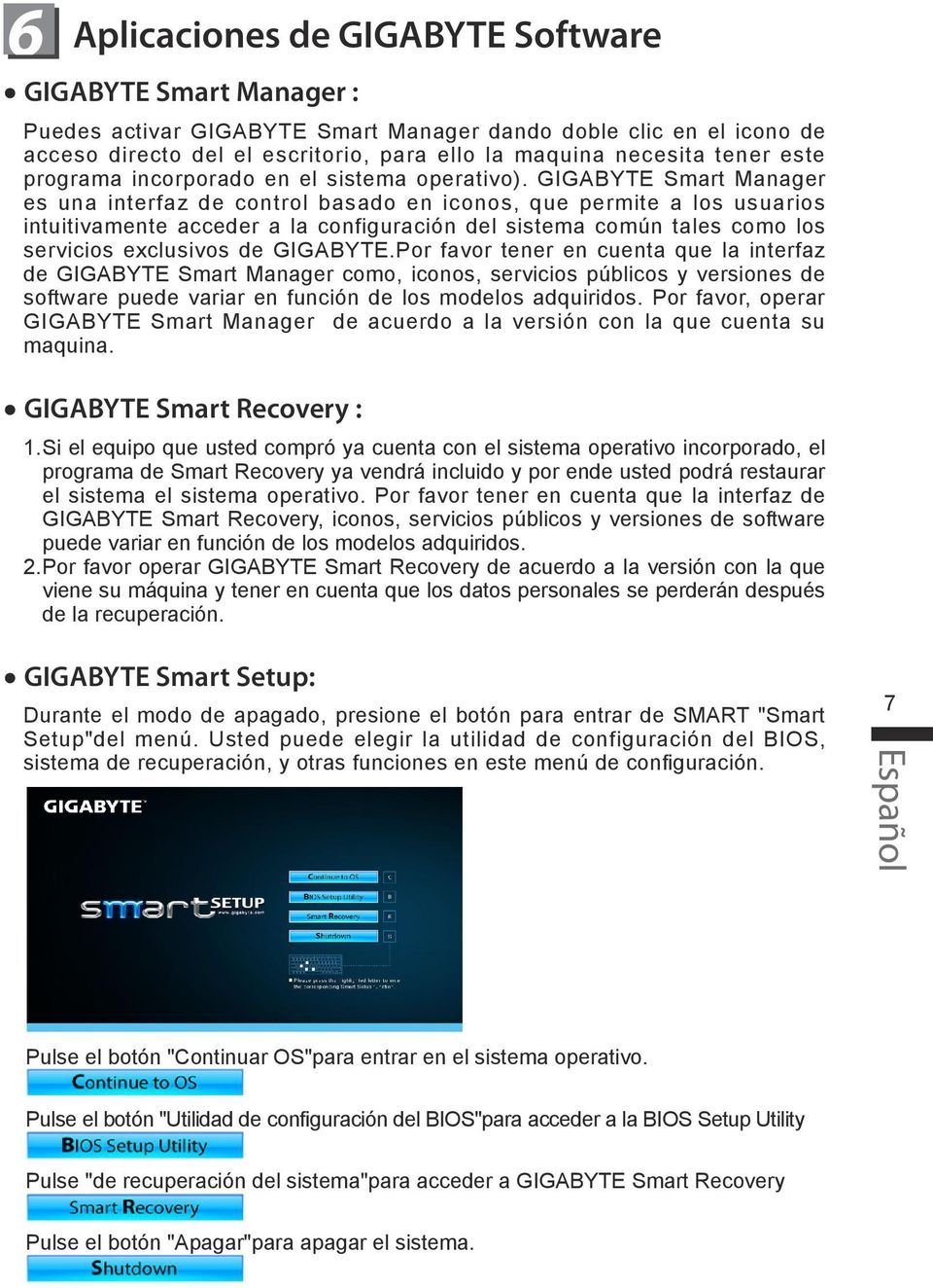 GIGABYTE Smart Manager es una interfaz de control basado en iconos, que permite a los usuarios intuitivamente acceder a la configuración del sistema común tales como los servicios exclusivos de