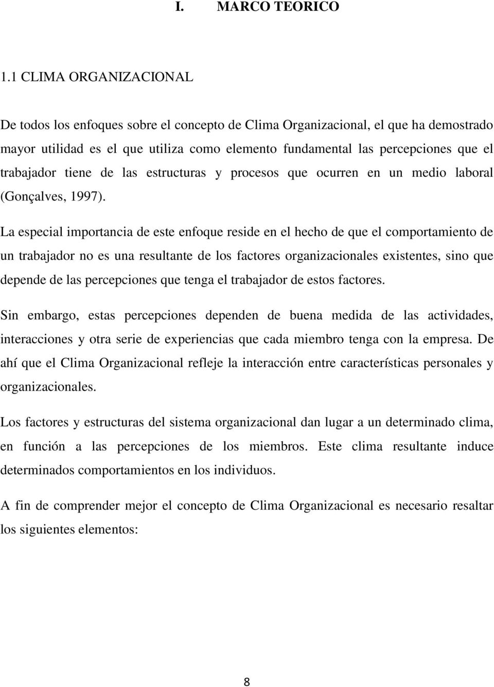 trabajador tiene de las estructuras y procesos que ocurren en un medio laboral (Gonçalves, 1997).