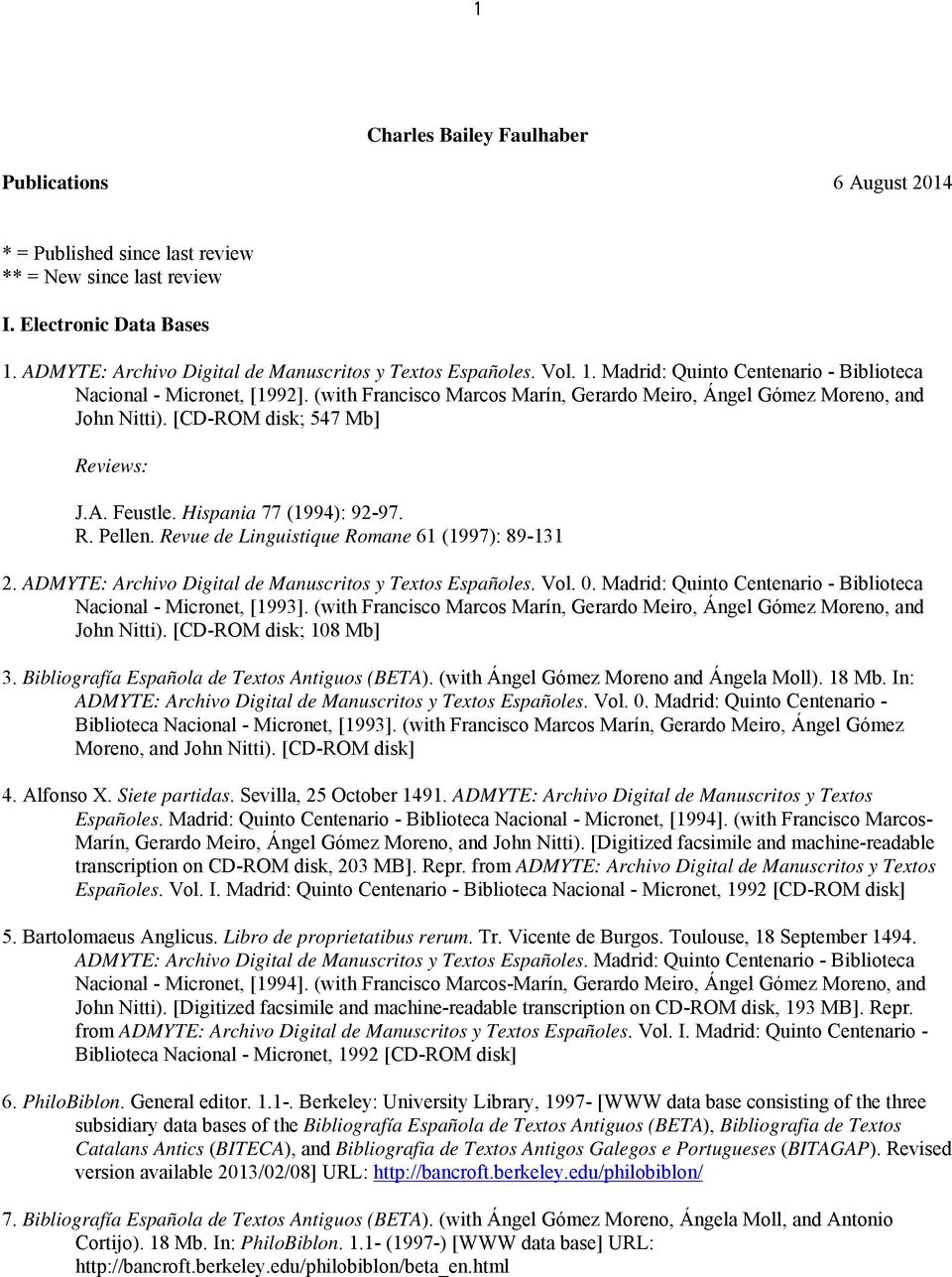 Feustle. Hispania 77 (1994): 92-97. R. Pellen. Revue de Linguistique Romane 61 (1997): 89-131 2. ADMYTE: Archivo Digital de Manuscritos y Textos Españoles. Vol. 0.