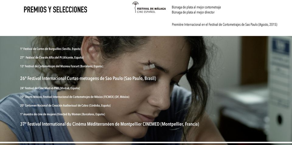 Curtas-metragens de Sao Paulo (Sao Paulo, Brasil) 24º Festival de Cine Madrid-PNR (Madrid, España) 10º Shorts México, Festival Internacional de Cortometrajes de México (FICMEX) (DF, México) 20º