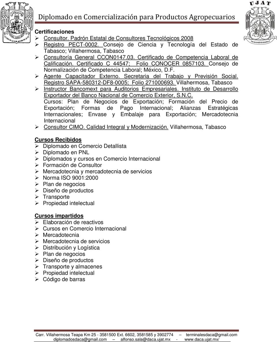 Certificado C 44547; Folio CONOCER 0857103. Consejo de Normalización de Competencia Laboral; México, D.F. Agente Capacitador Externo. Secretaria del Trabajo y Previsión Social.