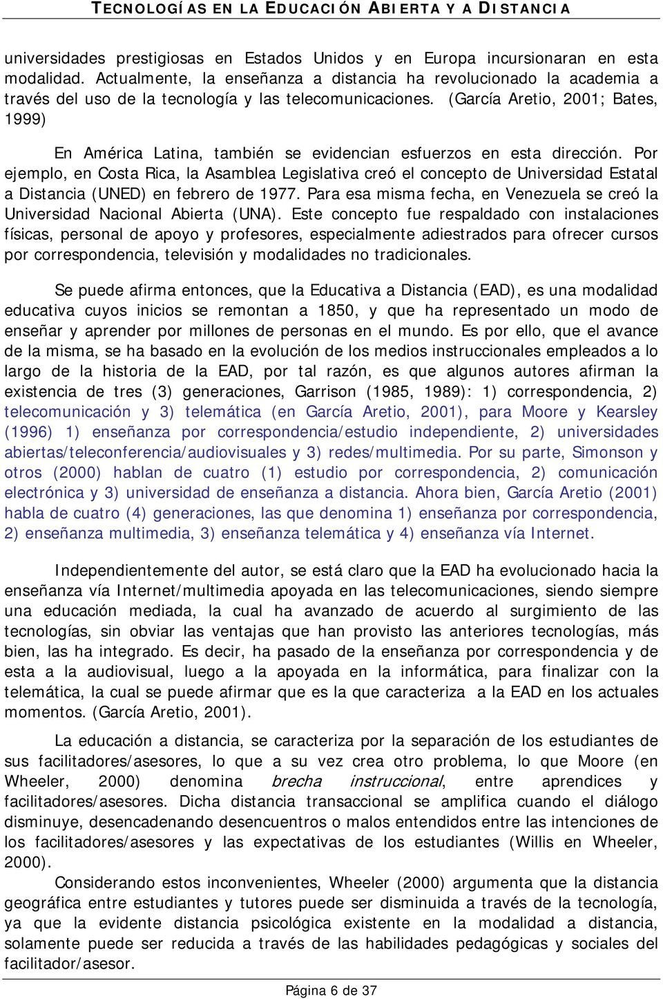 (García Aretio, 2001; Bates, 1999) En América Latina, también se evidencian esfuerzos en esta dirección.