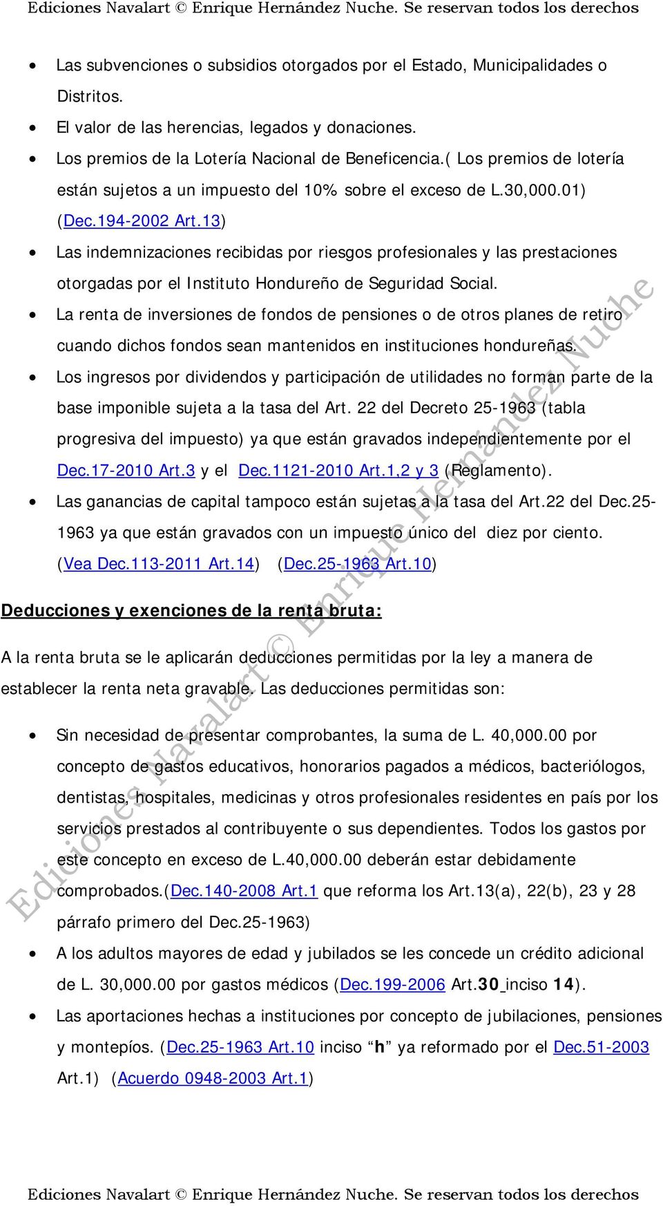 13) Las indemnizaciones recibidas por riesgos profesionales y las prestaciones otorgadas por el Instituto Hondureño de Seguridad Social.