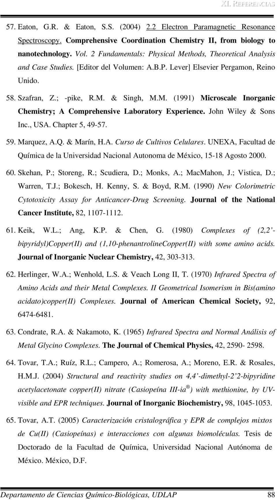 John Wiley & Sons Inc., USA. Chapter 5, 49-57. 59. Marquez, A.Q. & Marín, H.A. Curso de Cultivos Celulares. UNEXA, Facultad de Química de la Universidad Nacional Autonoma de México, 15-18 Agosto 2000.