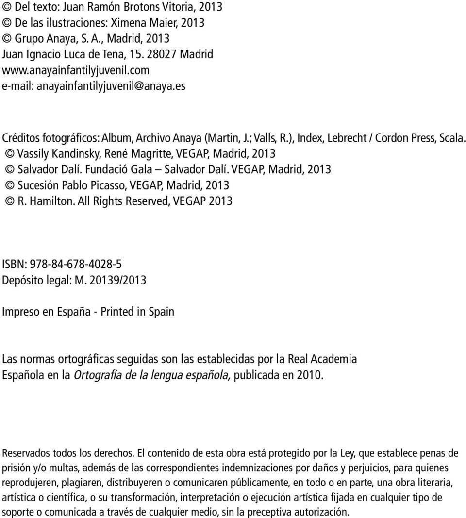 Vassily Kandinsky, René Magritte, VEGAP, Madrid, 2013 Salvador Dalí. Fundació Gala Salvador Dalí. VEGAP, Madrid, 2013 Sucesión Pablo Picasso, VEGAP, Madrid, 2013 R. Hamilton.