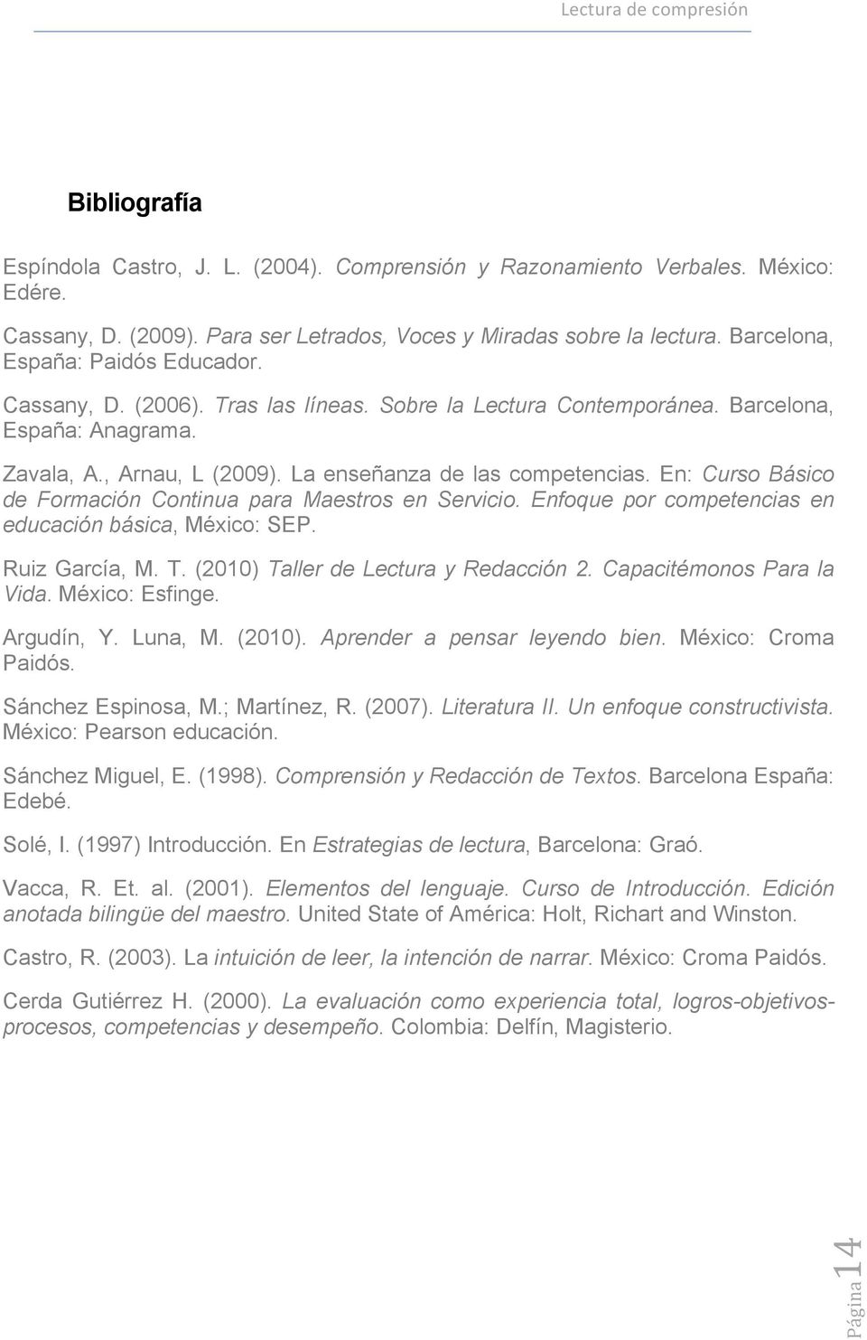 En: Curso Básico de Formación Continua para Maestros en Servicio. Enfoque por competencias en educación básica, México: SEP. Ruiz García, M. T. (2010) Taller de Lectura y Redacción 2.
