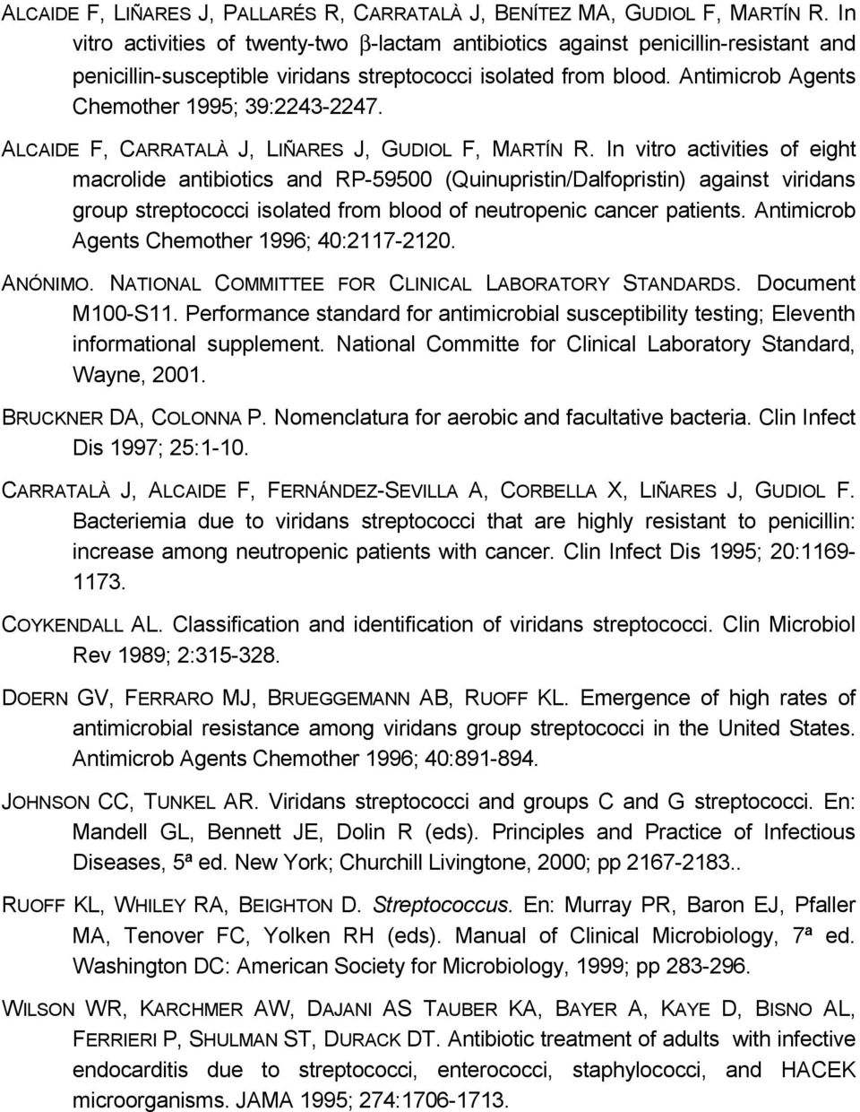 Antimicrob Agents Chemother 1995; 39:2243-2247. ALCAIDE F, CARRATALÀ J, LIÑARES J, GUDIOL F, MARTÍN R.