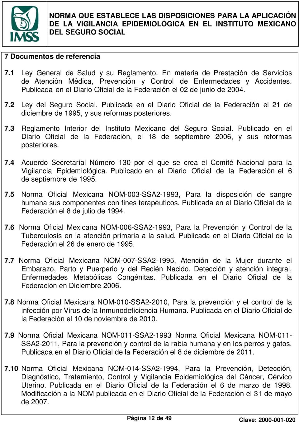 Publicada en el Diario Oficial de la Federación el 21 de diciembre de 1995, y sus reformas posteriores. 7.3 Reglamento Interior del Instituto Mexicano del Seguro Social.