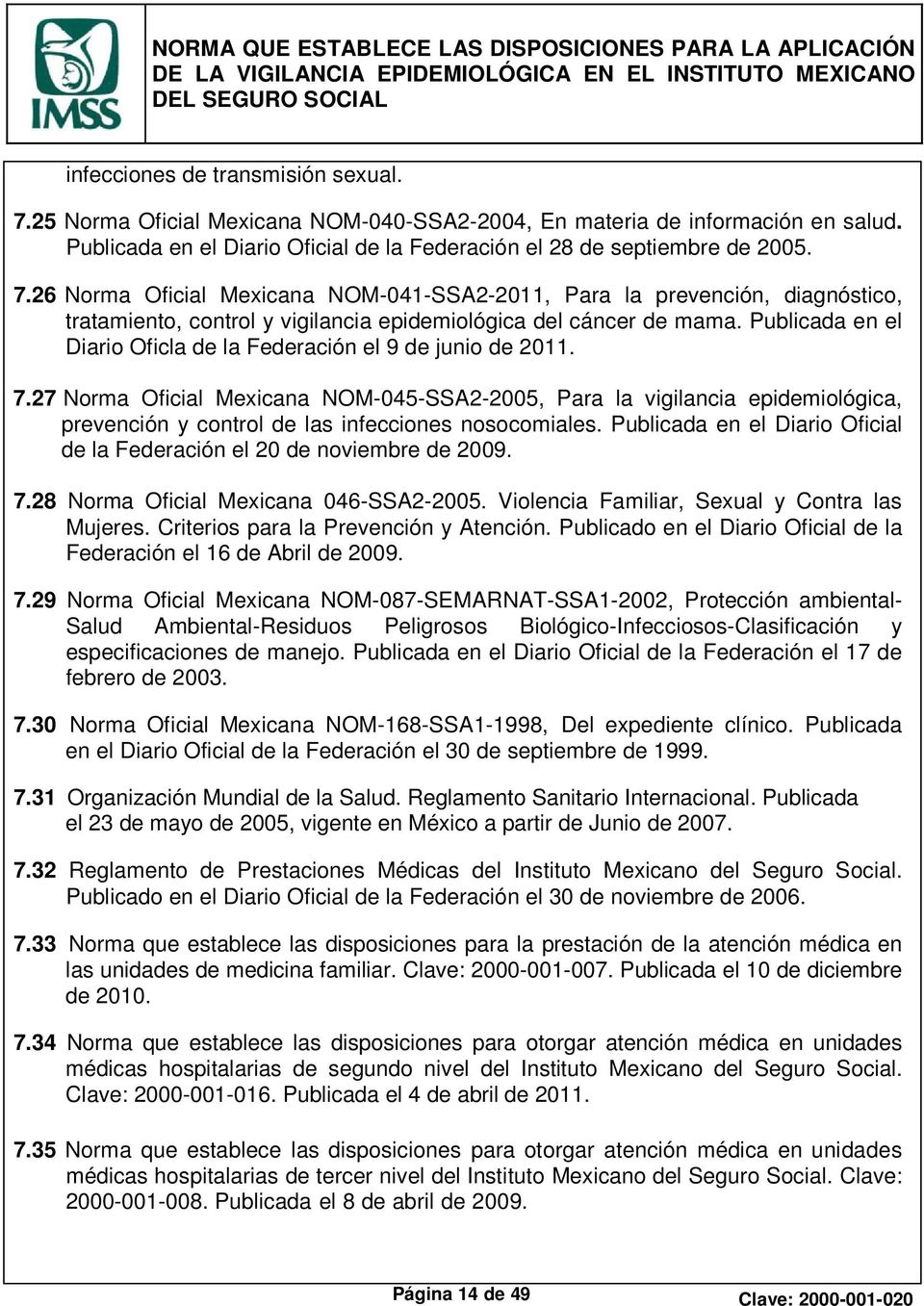 27 Norma Oficial Mexicana NOM-045-SSA2-2005, Para la vigilancia epidemiológica, prevención y control de las infecciones nosocomiales.