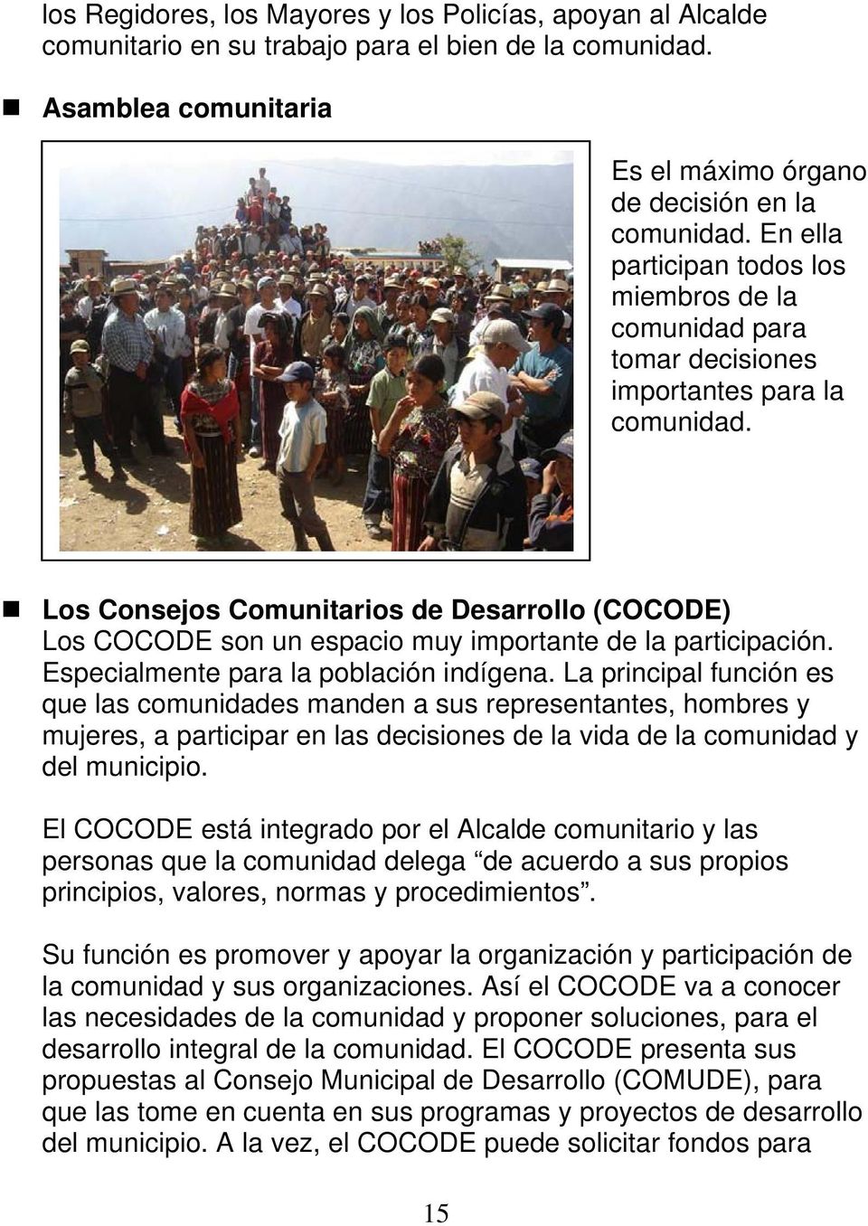 Los Consejos Comunitarios de Desarrollo (COCODE) Los COCODE son un espacio muy importante de la participación. Especialmente para la población indígena.