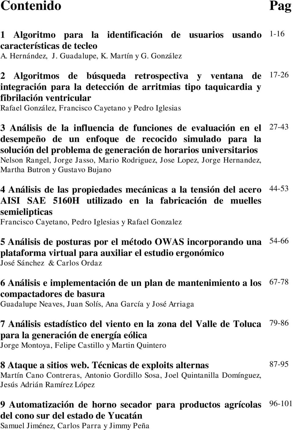 3 Análisis de la influencia de funciones de evaluación en el desempeño de un enfoque de recocido simulado para la solución del problema de generación de horarios universitarios Nelson Rangel, Jorge