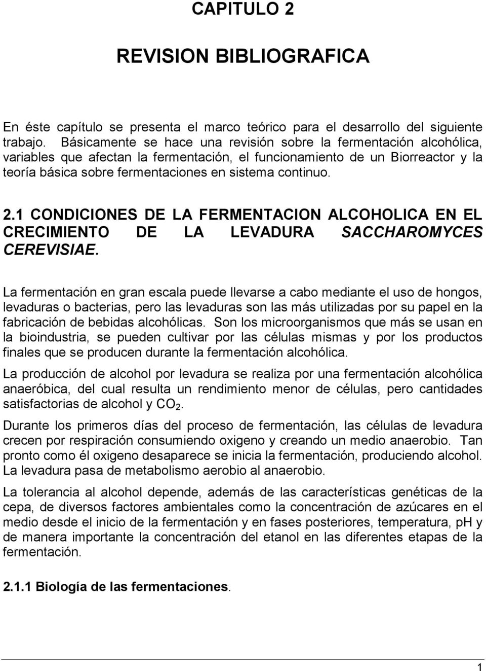 continuo. 2.1 CONDICIONES DE LA FERMENTACION ALCOHOLICA EN EL CRECIMIENTO DE LA LEVADURA SACCHAROMYCES CEREVISIAE.