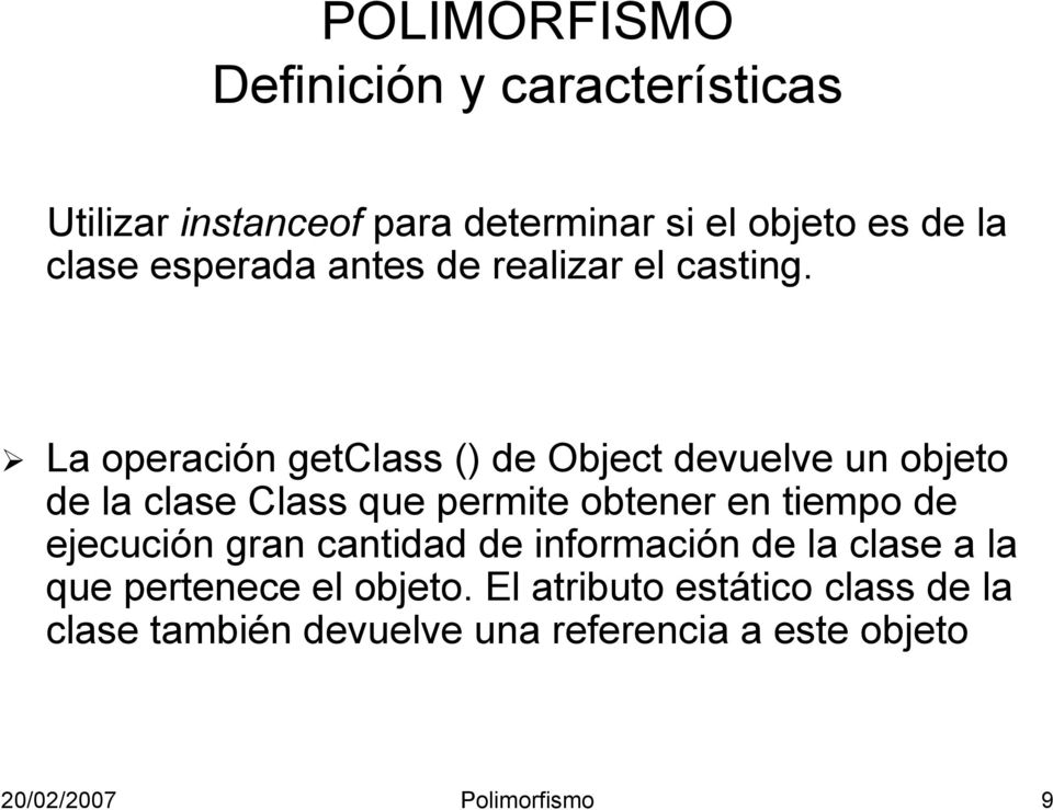 La operación getclass () de Object devuelve un objeto de la clase Class que permite obtener en tiempo de