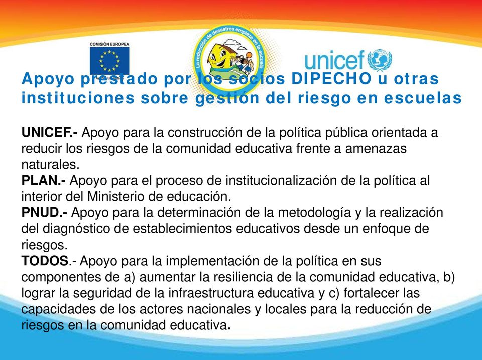 - Apoyo para el proceso de institucionalización de la política al interior del Ministerio de educación. PNUD.