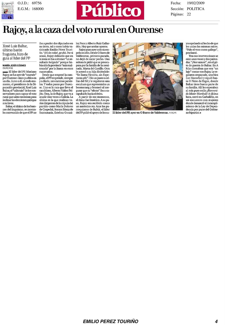 Junto a él, en todo momento, el presidente de la Diputación pmvindal, Xosé Luis Baltar, el "talismán" de los conservadores para captar el voto rural que tanto necesitan para inclinar las elecciones