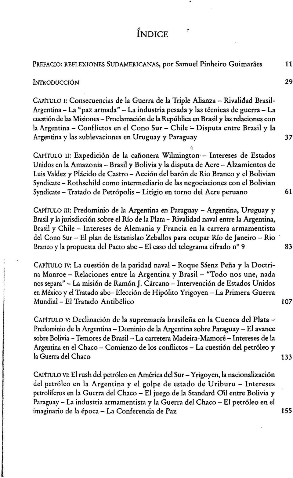 Disputa entre Brasil y la Argentina y las sublevaciones en Uruguay y Paraguay 37 CAPÍTULO II: Expedición de la cañonera Wilmington - Intereses de Estados Unidos en la Amazonia - Brasil y Bolivia y la