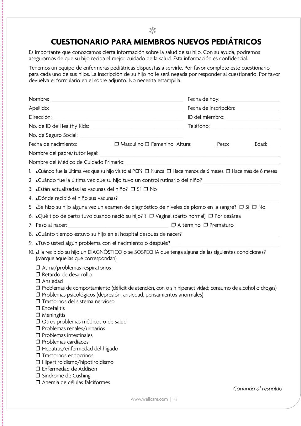Por favor complete este cuestionario para cada uno de sus hijos. La inscripción de su hijo no le será negada por responder al cuestionario. Por favor devuelva el formulario en el sobre adjunto.