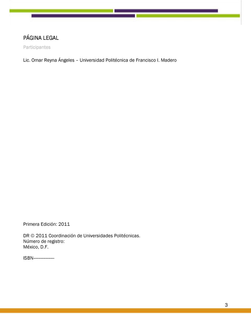 I. Madero Primera Edición: 2011 DR 2011 Coordinación de