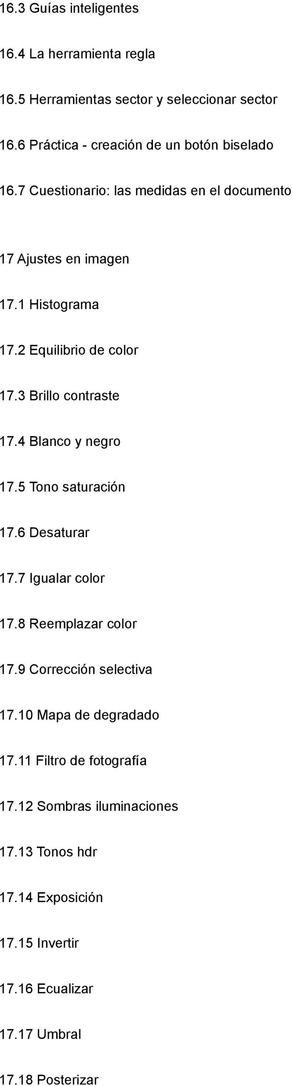2 Equilibrio de color 17.3 Brillo contraste 17.4 Blanco y negro 17.5 Tono saturación 17.6 Desaturar 17.7 Igualar color 17.