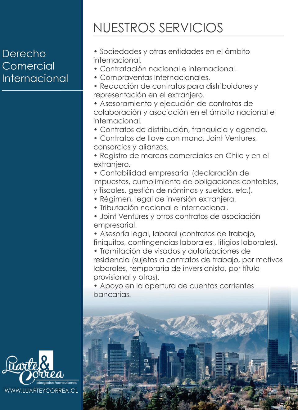 Contratos de distribución, franquicia y agencia. Contratos de llave con mano, Joint Ventures, consorcios y alianzas. Registro de marcas comerciales en Chile y en el extranjero.