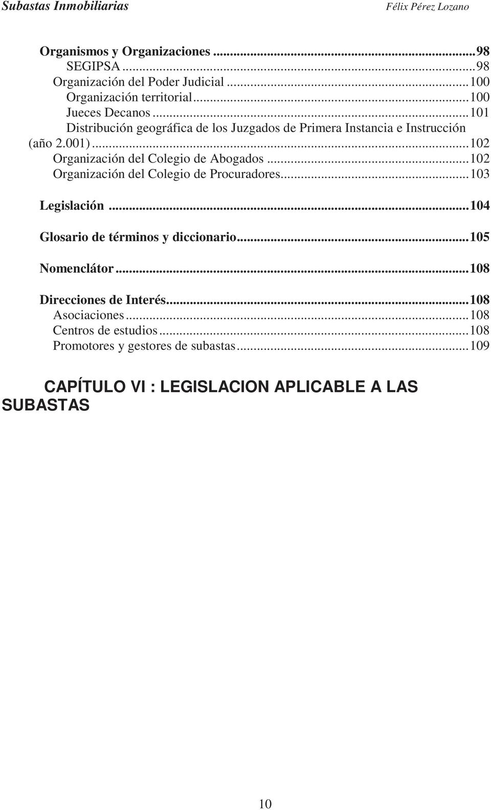 ..102 Organización del Colegio de Procuradores...103 Legislación...104 Glosario de términos y diccionario...105 Nomenclátor.