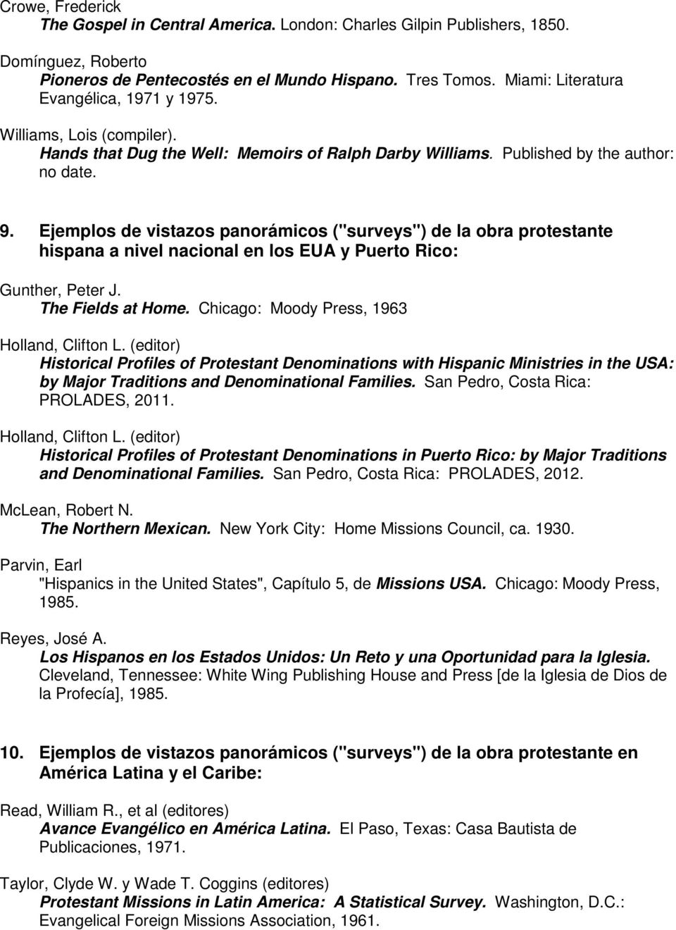 Ejemplos de vistazos panorámicos ("surveys") de la obra protestante hispana a nivel nacional en los EUA y Puerto Rico: Gunther, Peter J. The Fields at Home.