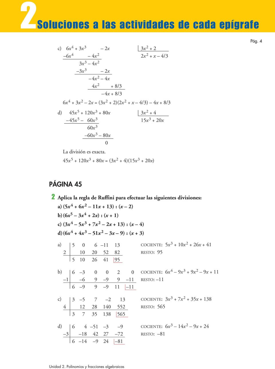 45 5 + 20 3 +80 (3 2 + 4)(5 3 +20) PÁGINA 45 2 Aplica la regla de Ruffini para efectuar las siguientes divisiones: (5 4 + 6 2 + 3) : ( 2) (6 5 3 4 + 2) : ( + ) (3 4 5 3 + 7 2